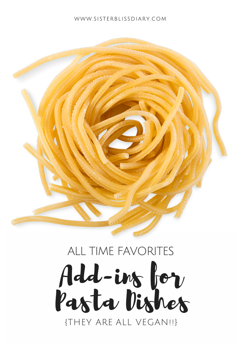 All Time favorites Add-ins for pasta dishes {they are all vegan!}